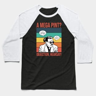 Objection, hearsay! Mega Pint? Baseball T-Shirt